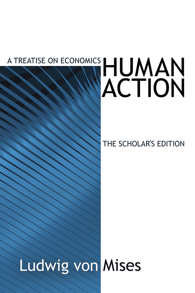 Human Action: A Treatise on Economics